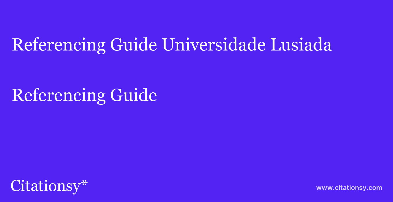 Referencing Guide: Universidade Lusiada